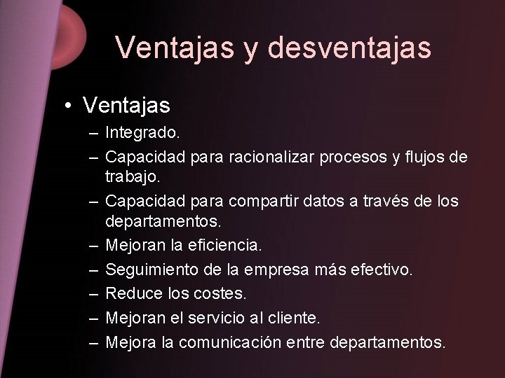 Ventajas y desventajas • Ventajas – Integrado. – Capacidad para racionalizar procesos y flujos