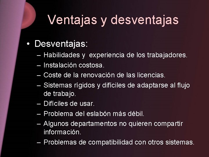 Ventajas y desventajas • Desventajas: – – – – Habilidades y experiencia de los