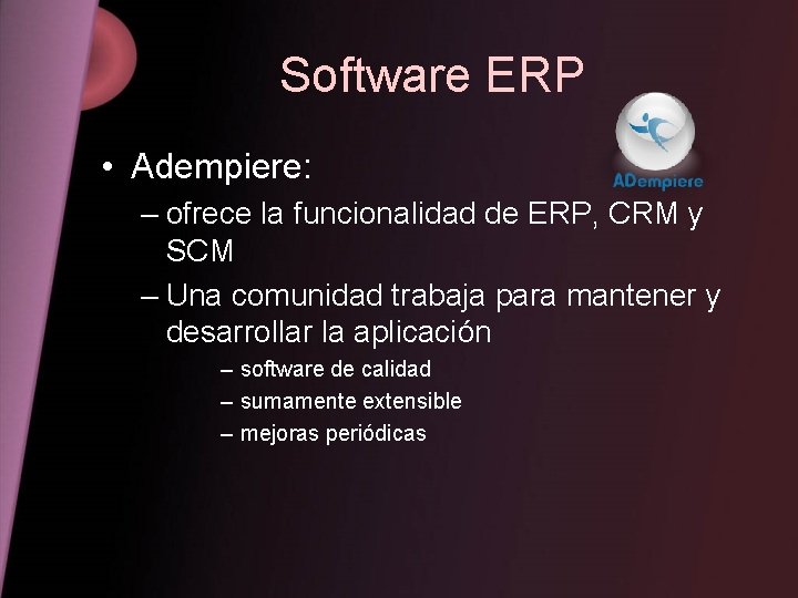 Software ERP • Adempiere: – ofrece la funcionalidad de ERP, CRM y SCM –