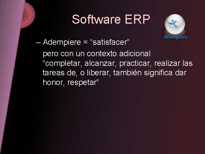 Software ERP – Adempiere = “satisfacer” pero con un contexto adicional “completar, alcanzar, practicar,