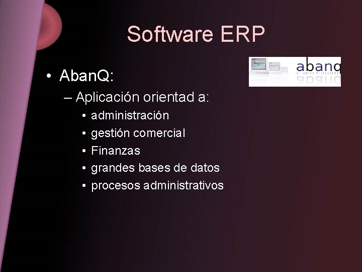 Software ERP • Aban. Q: – Aplicación orientad a: • • • administración gestión