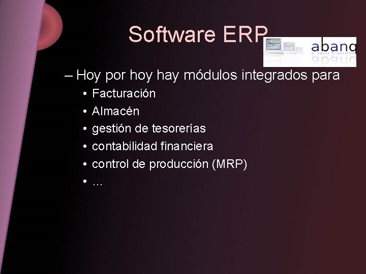 Software ERP – Hoy por hoy hay módulos integrados para • • • Facturación