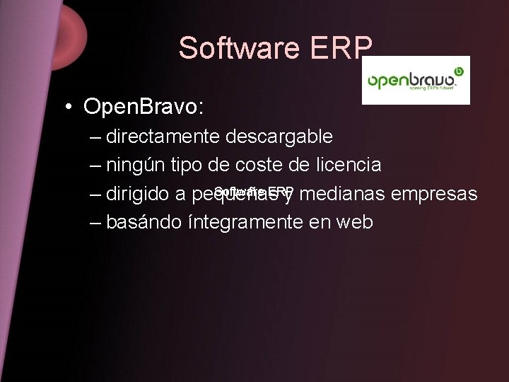 Software ERP • Open. Bravo: – directamente descargable – ningún tipo de coste de