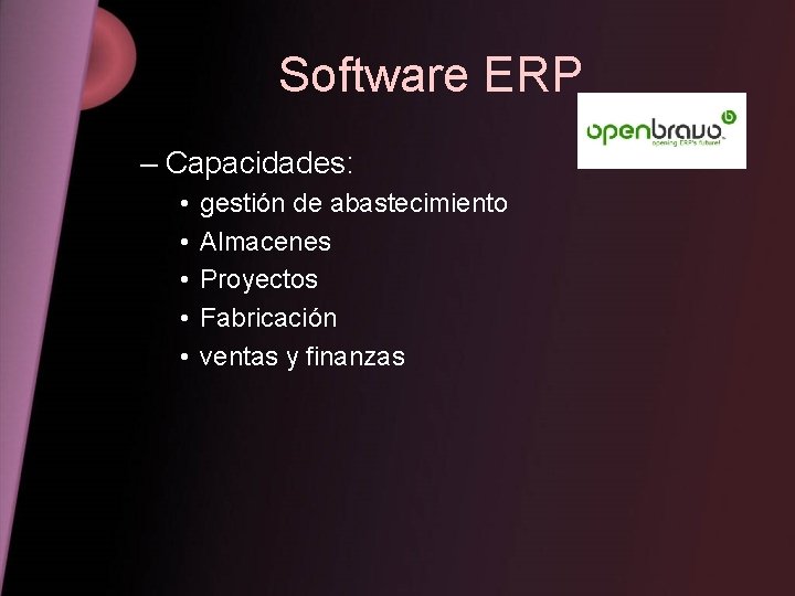 Software ERP – Capacidades: • • • gestión de abastecimiento Almacenes Proyectos Fabricación ventas