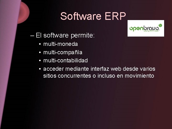 Software ERP – El software permite: • • multi-moneda multi-compañía multi-contabilidad acceder mediante interfaz