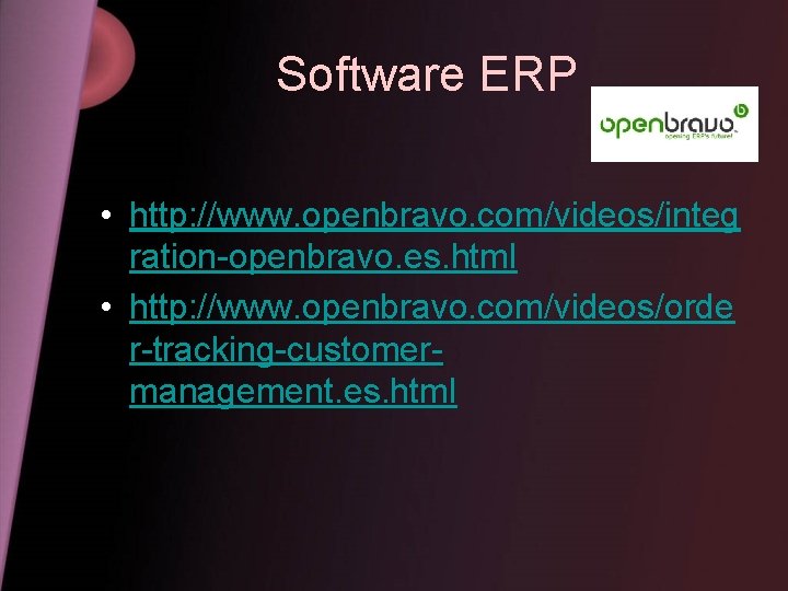 Software ERP • http: //www. openbravo. com/videos/integ ration-openbravo. es. html • http: //www. openbravo.