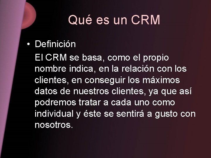 Qué es un CRM • Definición El CRM se basa, como el propio nombre