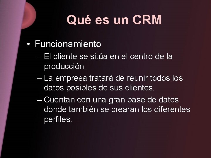 Qué es un CRM • Funcionamiento – El cliente se sitúa en el centro