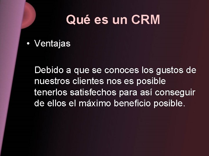 Qué es un CRM • Ventajas Debido a que se conoces los gustos de