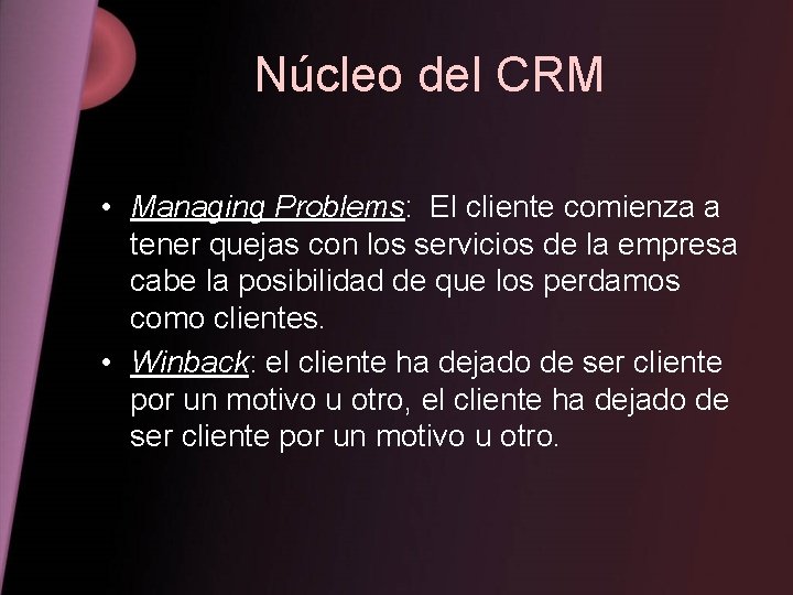 Núcleo del CRM • Managing Problems: El cliente comienza a tener quejas con los