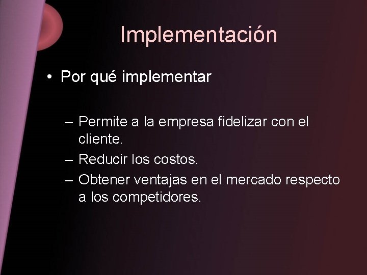 Implementación • Por qué implementar – Permite a la empresa fidelizar con el cliente.