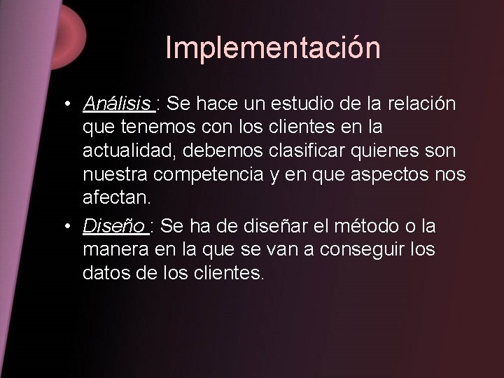 Implementación • Análisis : Se hace un estudio de la relación que tenemos con