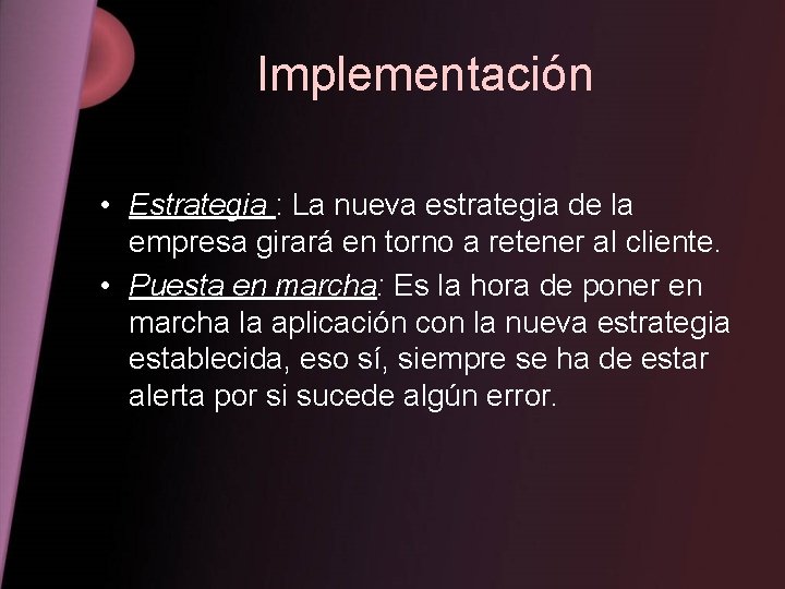 Implementación • Estrategia : La nueva estrategia de la empresa girará en torno a