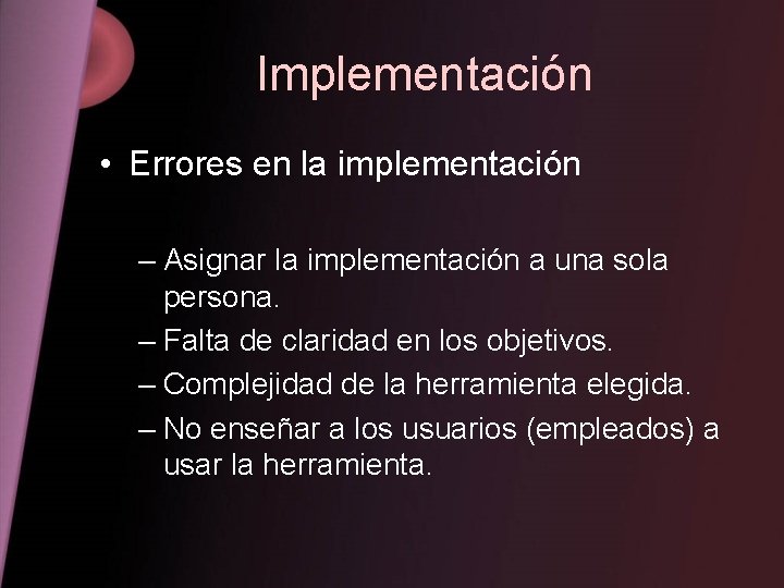 Implementación • Errores en la implementación – Asignar la implementación a una sola persona.