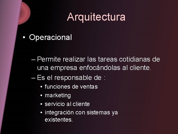 Arquitectura • Operacional – Permite realizar las tareas cotidianas de una empresa enfocándolas al