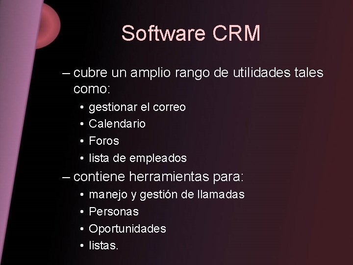 Software CRM – cubre un amplio rango de utilidades tales como: • • gestionar
