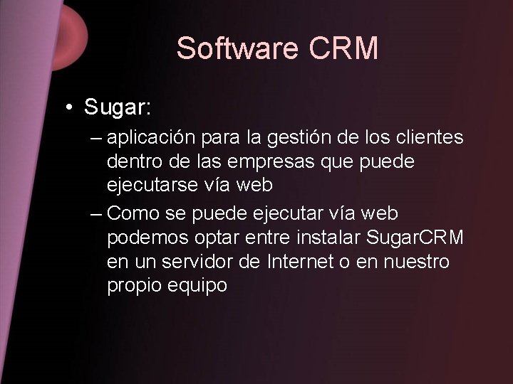 Software CRM • Sugar: – aplicación para la gestión de los clientes dentro de