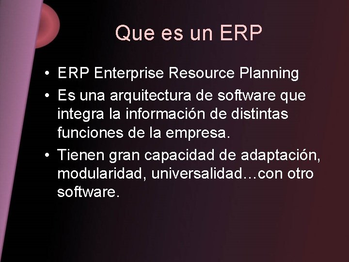 Que es un ERP • ERP Enterprise Resource Planning • Es una arquitectura de