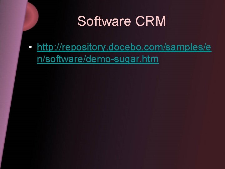Software CRM • http: //repository. docebo. com/samples/e n/software/demo-sugar. htm 