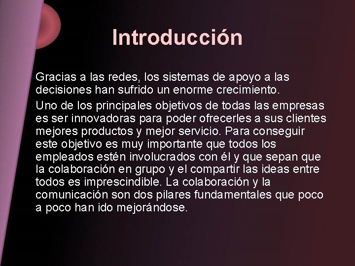 Introducción Gracias a las redes, los sistemas de apoyo a las decisiones han sufrido