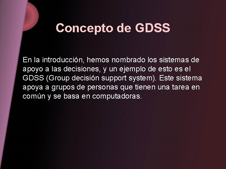 Concepto de GDSS En la introducción, hemos nombrado los sistemas de apoyo a las