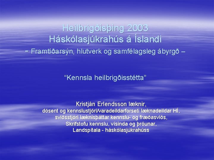 Heilbrigðisþing 2003 Háskólasjúkrahús á Íslandi - Framtíðarsýn, hlutverk og samfélagsleg ábyrgð – “Kennsla heilbrigðisstétta”