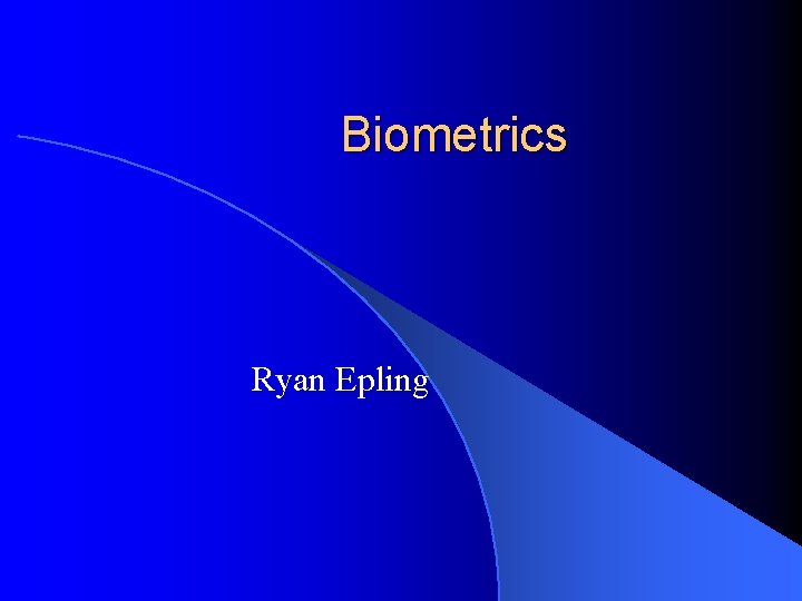 Biometrics Ryan Epling 