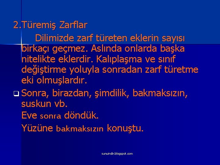 2. Türemiş Zarflar Dilimizde zarf türeten eklerin sayısı birkaçı geçmez. Aslında onlarda başka nitelikte