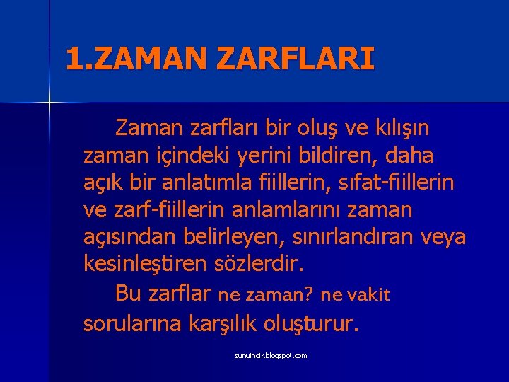 1. ZAMAN ZARFLARI Zaman zarfları bir oluş ve kılışın zaman içindeki yerini bildiren, daha