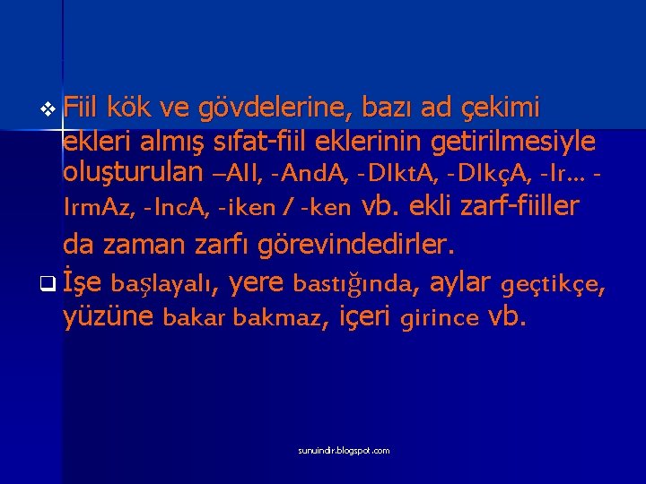 v Fiil kök ve gövdelerine, bazı ad çekimi ekleri almış sıfat-fiil eklerinin getirilmesiyle oluşturulan