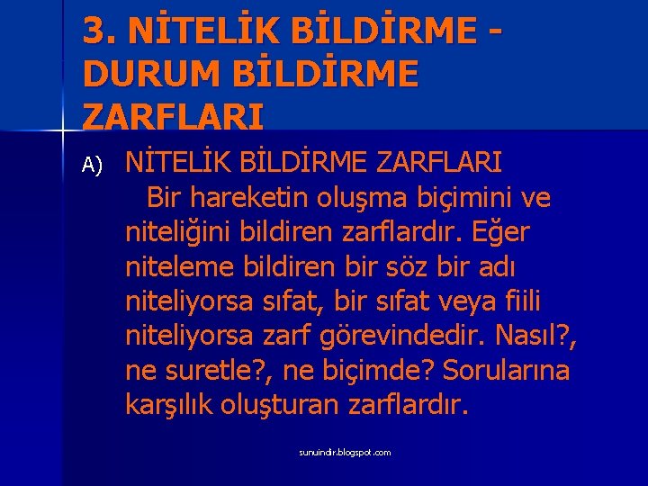 3. NİTELİK BİLDİRME DURUM BİLDİRME ZARFLARI A) NİTELİK BİLDİRME ZARFLARI Bir hareketin oluşma biçimini