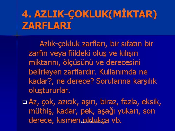 4. AZLIK-ÇOKLUK(MİKTAR) ZARFLARI Azlık-çokluk zarfları, bir sıfatın bir zarfın veya fiildeki oluş ve kılışın