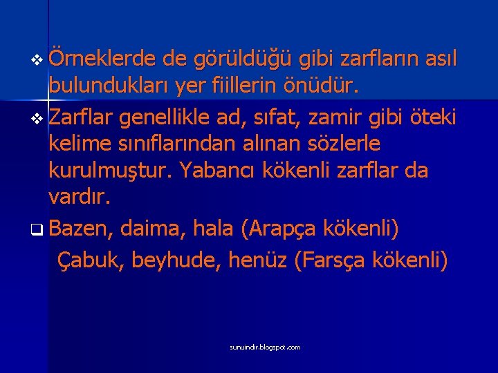 v Örneklerde de görüldüğü gibi zarfların asıl bulundukları yer fiillerin önüdür. v Zarflar genellikle