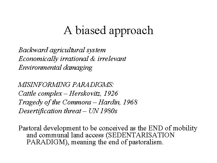 A biased approach Backward agricultural system Economically irrational & irrelevant Environmental damaging MISINFORMING PARADIGMS: