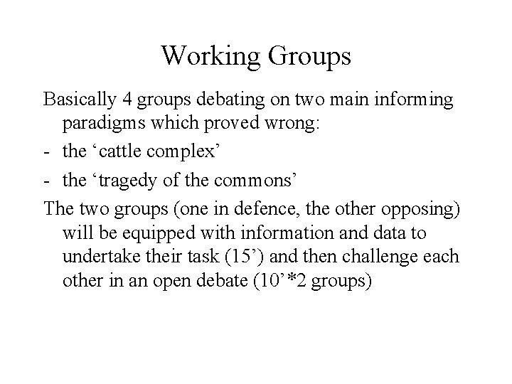 Working Groups Basically 4 groups debating on two main informing paradigms which proved wrong: