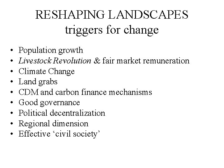 RESHAPING LANDSCAPES triggers for change • • • Population growth Livestock Revolution & fair