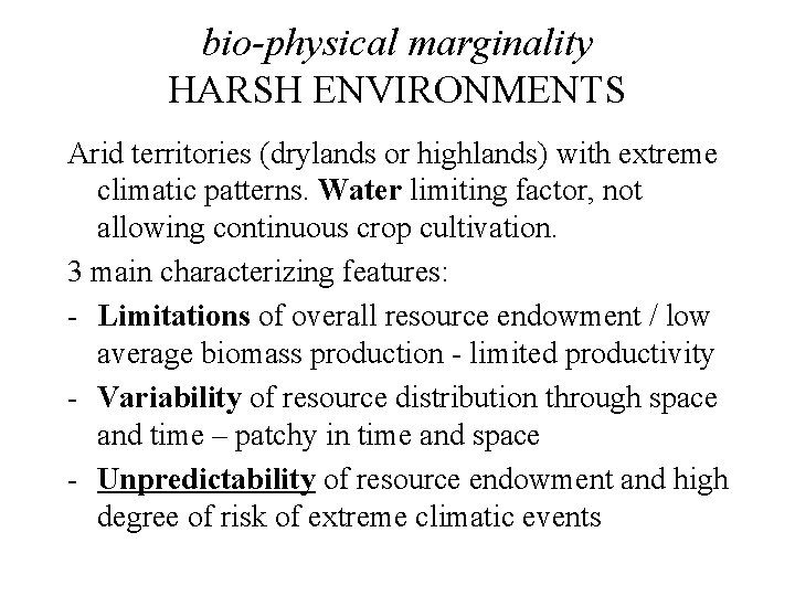 bio-physical marginality HARSH ENVIRONMENTS Arid territories (drylands or highlands) with extreme climatic patterns. Water