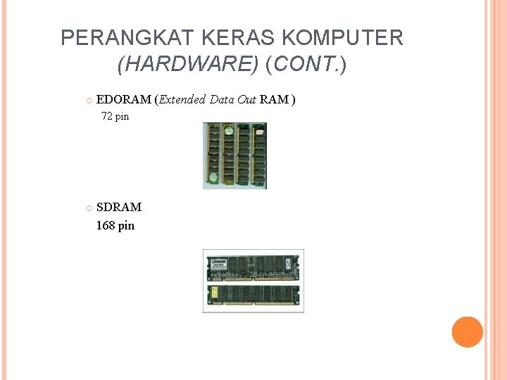 PERANGKAT KERAS KOMPUTER (HARDWARE) (CONT. ) EDORAM (Extended Data Out RAM ) 72 pin