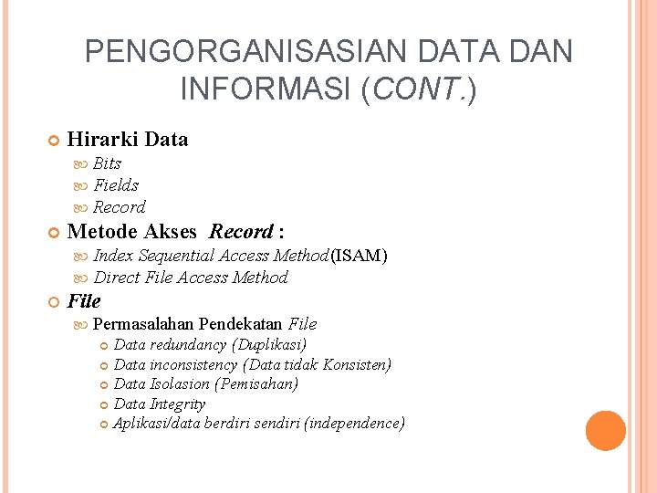 PENGORGANISASIAN DATA DAN INFORMASI (CONT. ) Hirarki Data Metode Akses Record : Bits Fields
