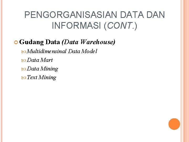 PENGORGANISASIAN DATA DAN INFORMASI (CONT. ) Gudang Data (Data Warehouse) Multidimensinal Data Mart Data