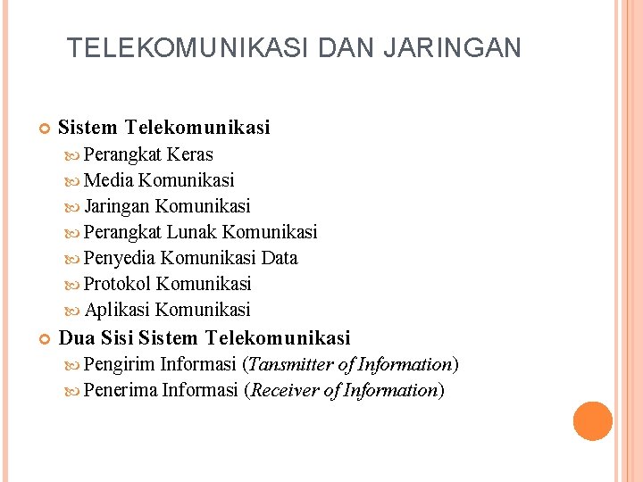 TELEKOMUNIKASI DAN JARINGAN Sistem Telekomunikasi Perangkat Keras Media Komunikasi Jaringan Komunikasi Perangkat Lunak Komunikasi