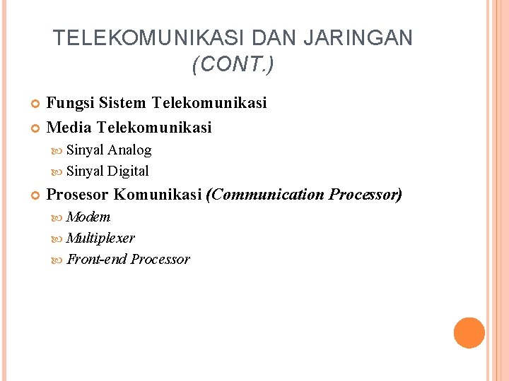 TELEKOMUNIKASI DAN JARINGAN (CONT. ) Fungsi Sistem Telekomunikasi Media Telekomunikasi Sinyal Analog Sinyal Digital