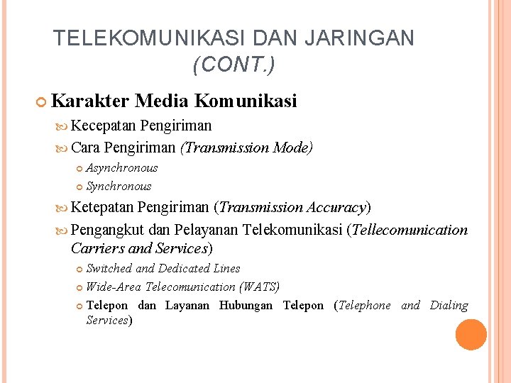 TELEKOMUNIKASI DAN JARINGAN (CONT. ) Karakter Media Komunikasi Kecepatan Pengiriman Cara Pengiriman (Transmission Mode)