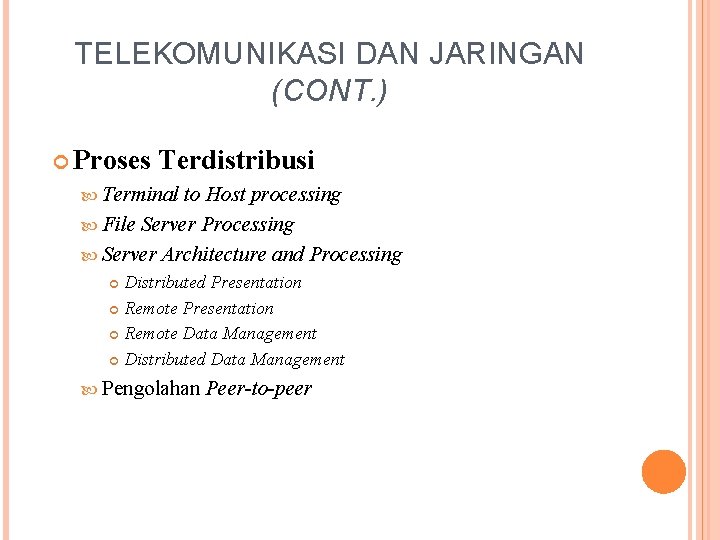 TELEKOMUNIKASI DAN JARINGAN (CONT. ) Proses Terdistribusi Terminal to Host processing File Server Processing