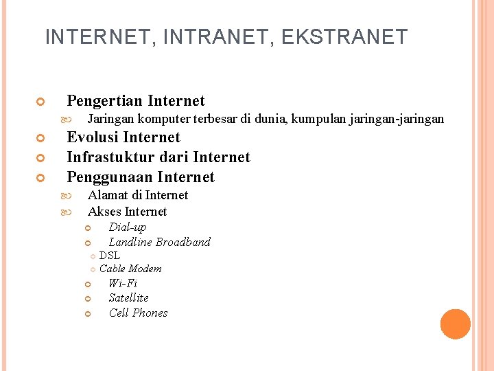INTERNET, INTRANET, EKSTRANET Pengertian Internet Jaringan komputer terbesar di dunia, kumpulan jaringan-jaringan Evolusi Internet
