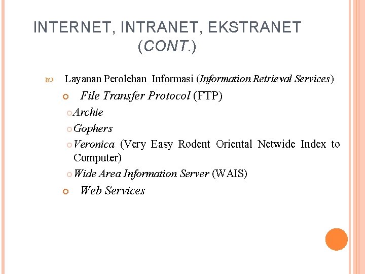 INTERNET, INTRANET, EKSTRANET (CONT. ) Layanan Perolehan Informasi (Information Retrieval Services) File Transfer Protocol