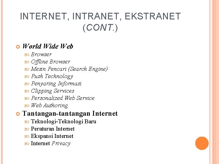 INTERNET, INTRANET, EKSTRANET (CONT. ) World Wide Web Browser Offline Browser Mesin Pencari (Search