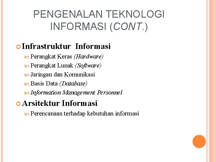 PENGENALAN TEKNOLOGI INFORMASI (CONT. ) Infrastruktur Informasi Perangkat Keras (Hardware) Perangkat Lunak (Software) Jaringan