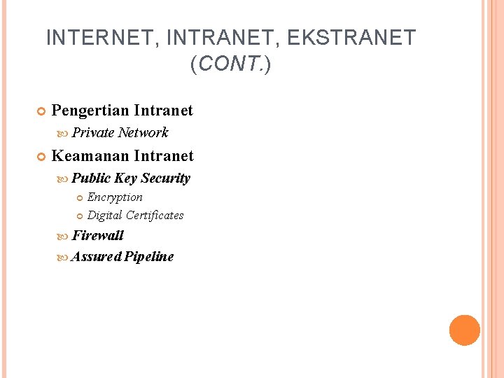 INTERNET, INTRANET, EKSTRANET (CONT. ) Pengertian Intranet Private Network Keamanan Intranet Public Key Security