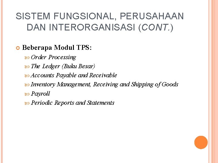 SISTEM FUNGSIONAL, PERUSAHAAN DAN INTERORGANISASI (CONT. ) Beberapa Modul TPS: Order Processing The Ledger